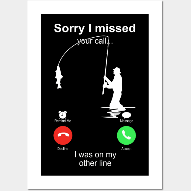 Fishing Sorry I Missed your Call I Was On My Other Line Wall Art by Phylis Lynn Spencer